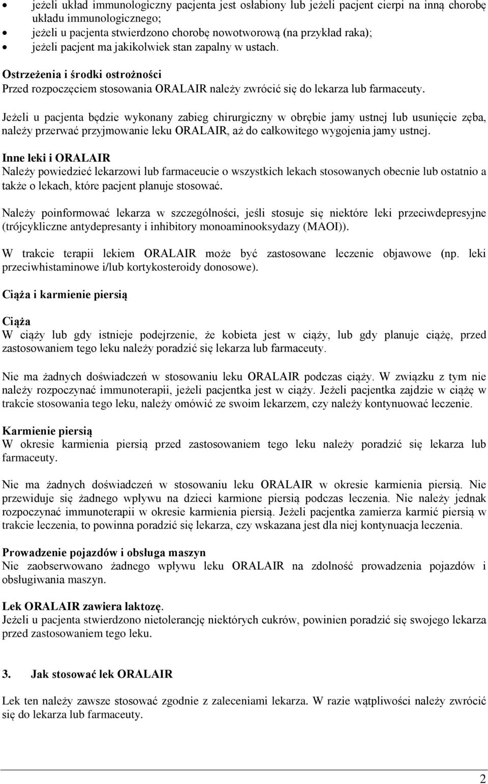 Jeżeli u pacjenta będzie wykonany zabieg chirurgiczny w obrębie jamy ustnej lub usunięcie zęba, należy przerwać przyjmowanie leku ORALAIR, aż do całkowitego wygojenia jamy ustnej.
