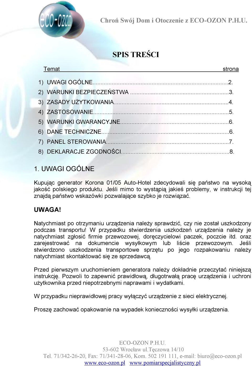 Jeśli mimo to wystąpią jakieś problemy, w instrukcji tej znajdą państwo wskazówki pozwalające szybko je rozwiązać. UWAGA!