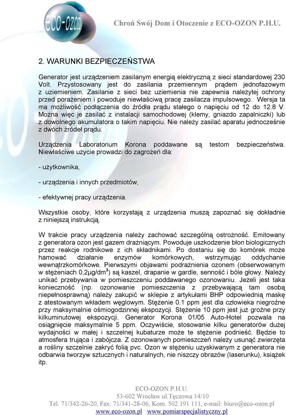 Zasilanie z sieci bez uziemienia nie zapewnia należytej ochrony przed porażeniem i powoduje niewłaściwą pracę zasilacza impulsowego.