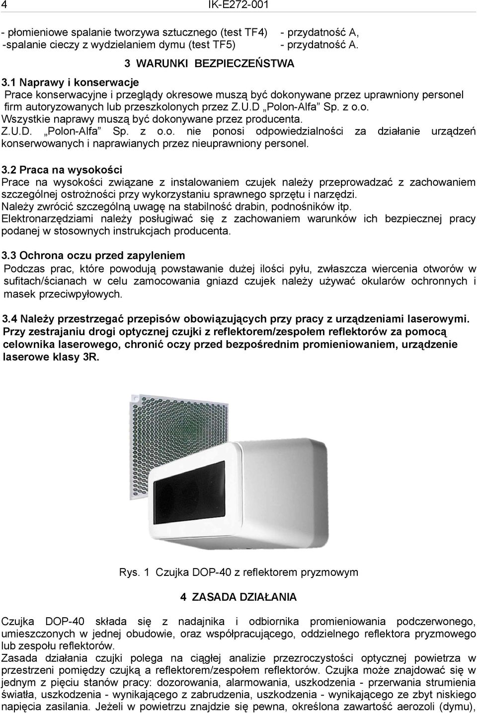 Z.U.D. Polon-Alfa Sp. z o.o. nie ponosi odpowiedzialności za działanie urządzeń konserwowanych i naprawianych przez nieuprawniony personel. 3.