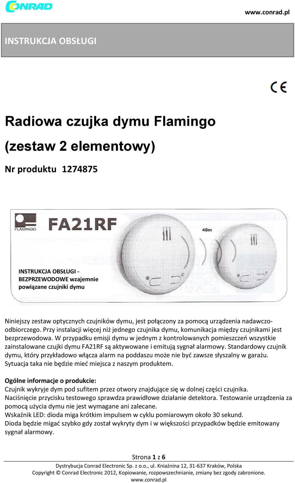 W przypadku emisji dymu w jednym z kontrolowanych pomieszczeń wszystkie zainstalowane czujki dymu FA21RF są aktywowane i emitują sygnał alarmowy.