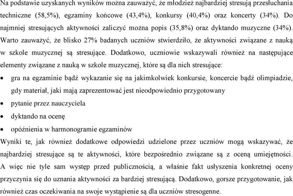 Warto zauważyć, że blisko 27% badanych uczniów stwierdziło, że aktywności związane z nauką w szkole muzycznej są stresujące.