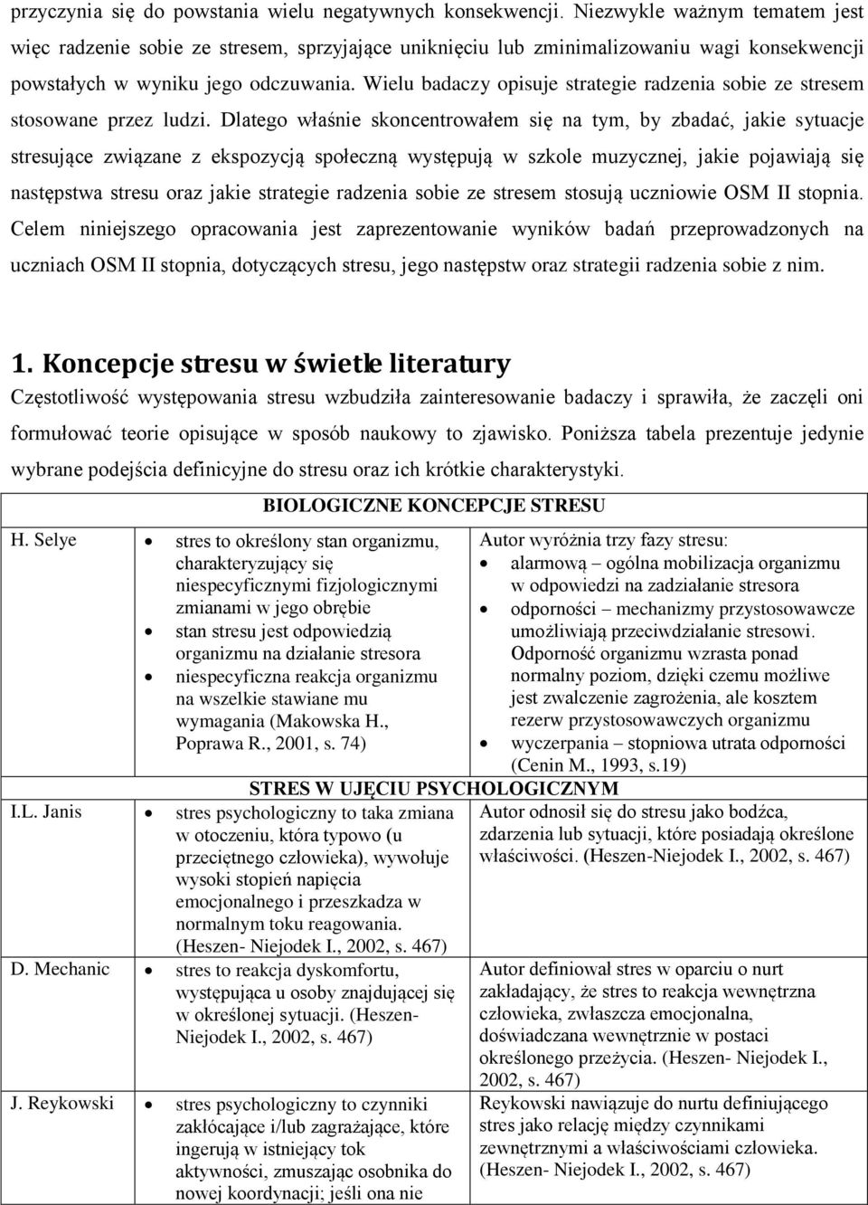 Wielu badaczy opisuje strategie radzenia sobie ze stresem stosowane przez ludzi.