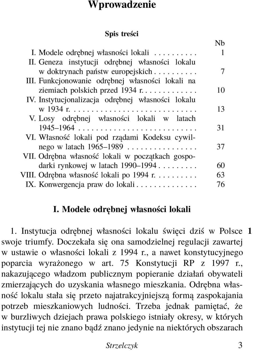 Losy odrębnej własności lokali w latach 1945 1964........................... 31 VI. Własność lokali pod rządami Kodeksu cywilnego w latach 1965 1989................ 37 VII.