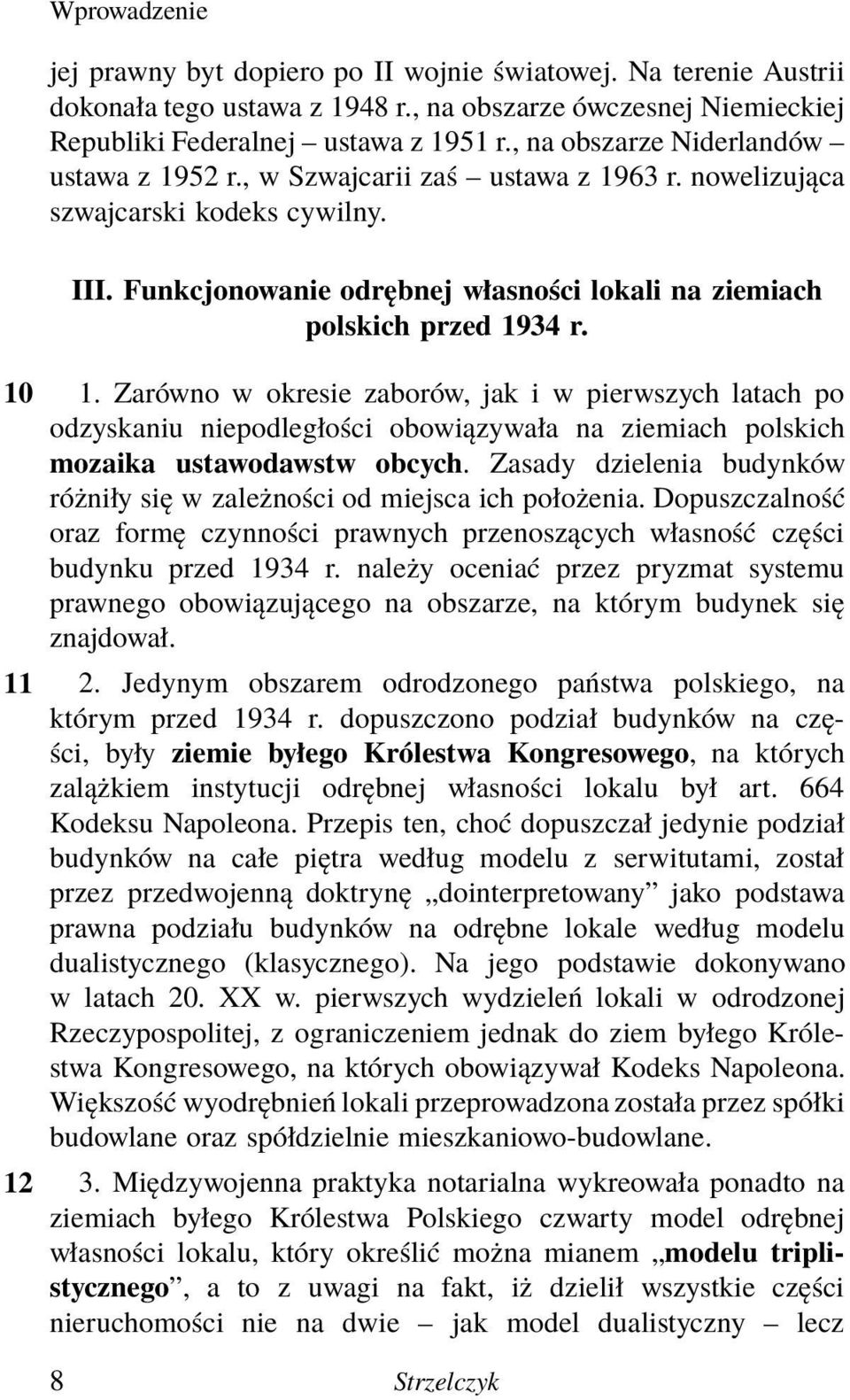 10 1. Zarówno w okresie zaborów, jak i w pierwszych latach po odzyskaniu niepodległości obowiązywała na ziemiach polskich mozaika ustawodawstw obcych.