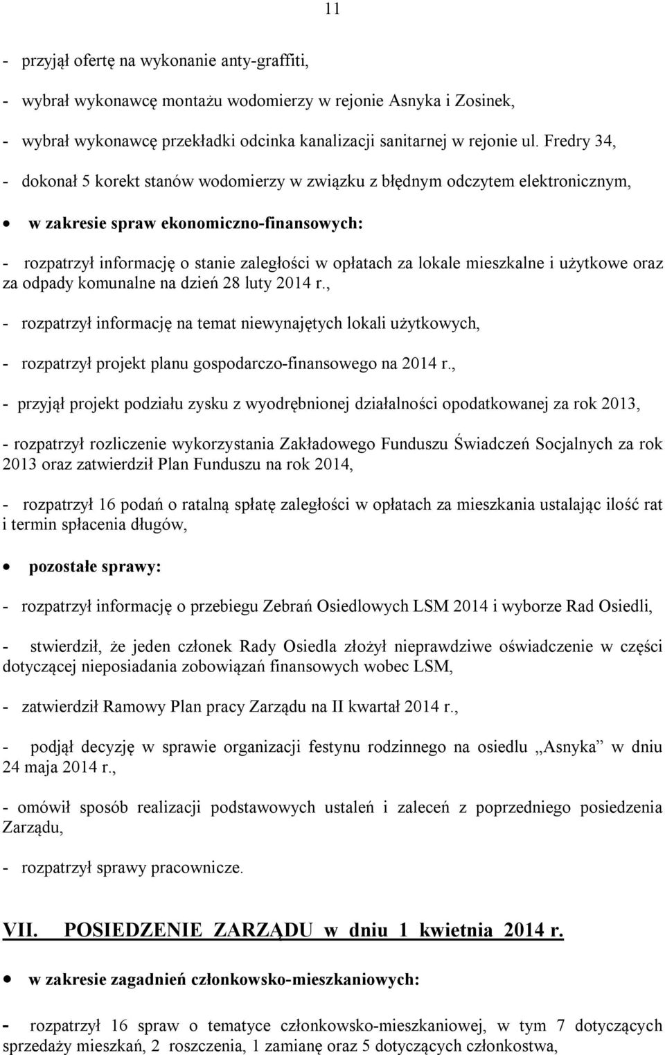 mieszkalne i użytkowe oraz za odpady komunalne na dzień 28 luty 2014 r., - rozpatrzył informację na temat niewynajętych lokali użytkowych, - rozpatrzył projekt planu gospodarczo-finansowego na 2014 r.