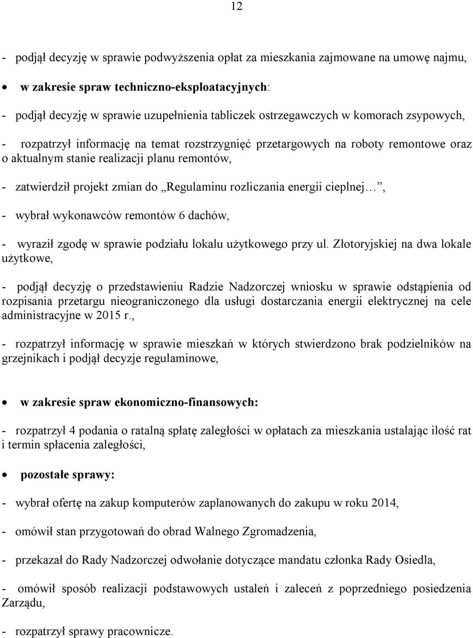 rozliczania energii cieplnej, - wybrał wykonawców remontów 6 dachów, - wyraził zgodę w sprawie podziału lokalu użytkowego przy ul.