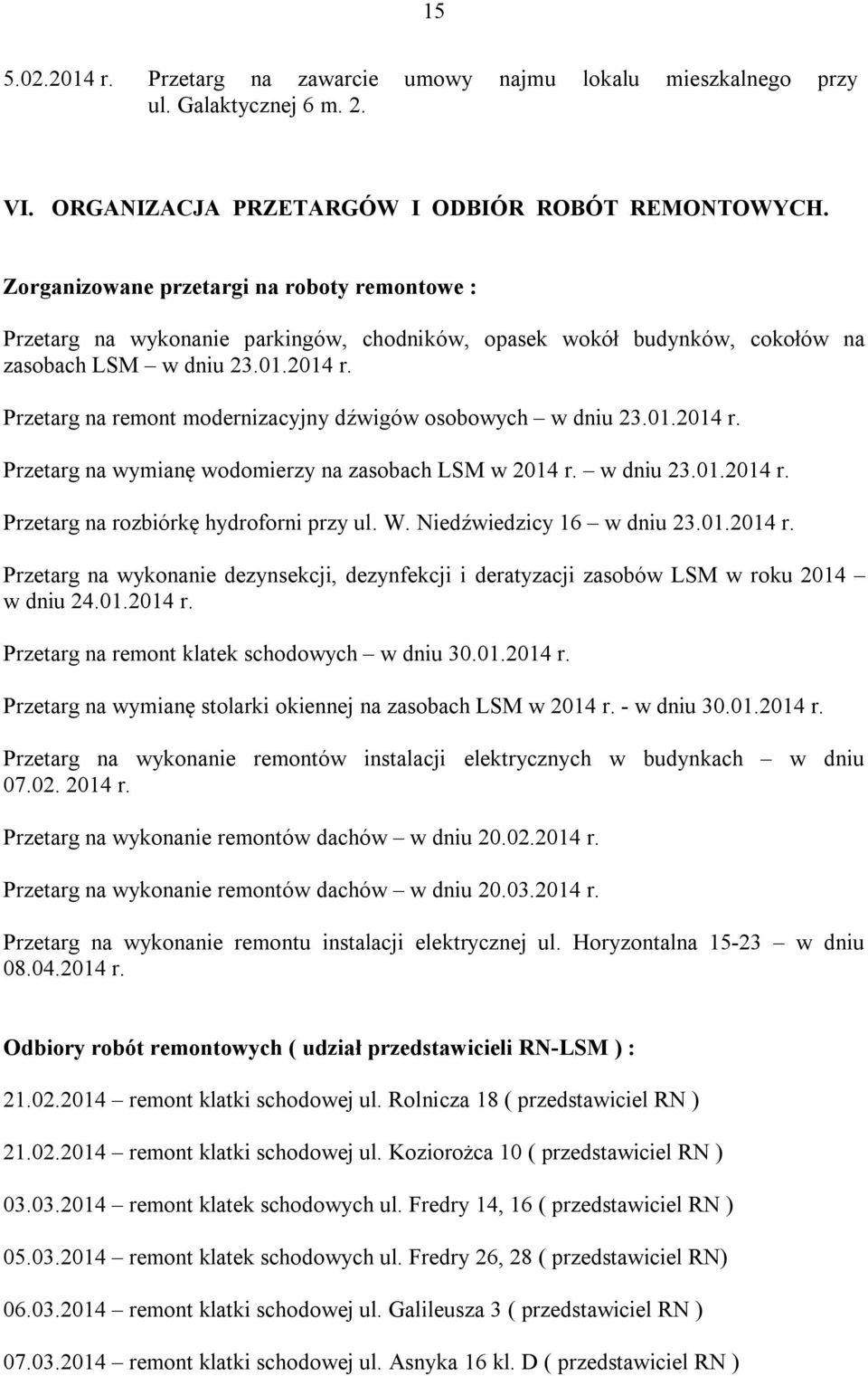 Przetarg na remont modernizacyjny dźwigów osobowych w dniu 23.01.2014 r. Przetarg na wymianę wodomierzy na zasobach LSM w 2014 r. w dniu 23.01.2014 r. Przetarg na rozbiórkę hydroforni przy ul. W.