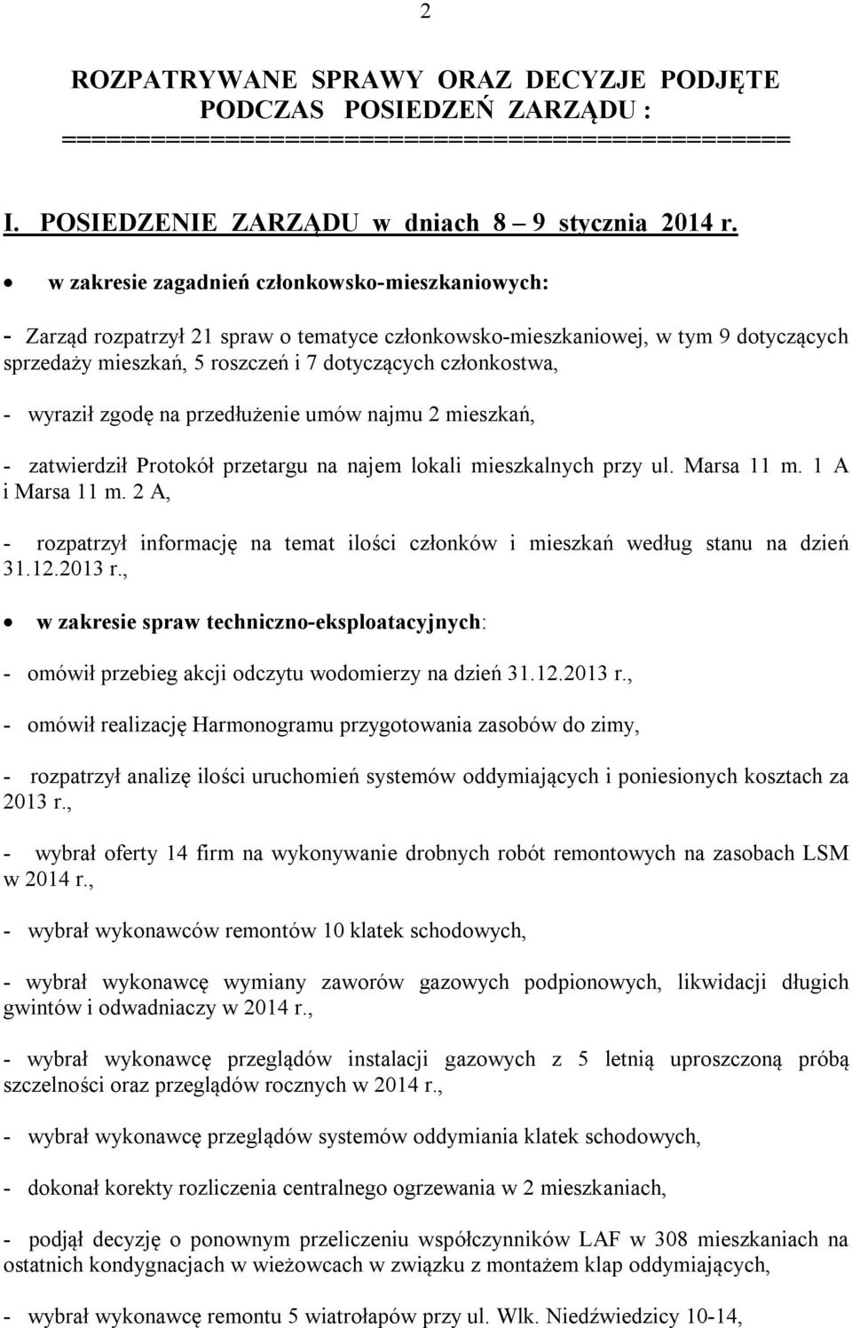 wyraził zgodę na przedłużenie umów najmu 2 mieszkań, - zatwierdził Protokół przetargu na najem lokali mieszkalnych przy ul. Marsa 11 m. 1 A i Marsa 11 m.