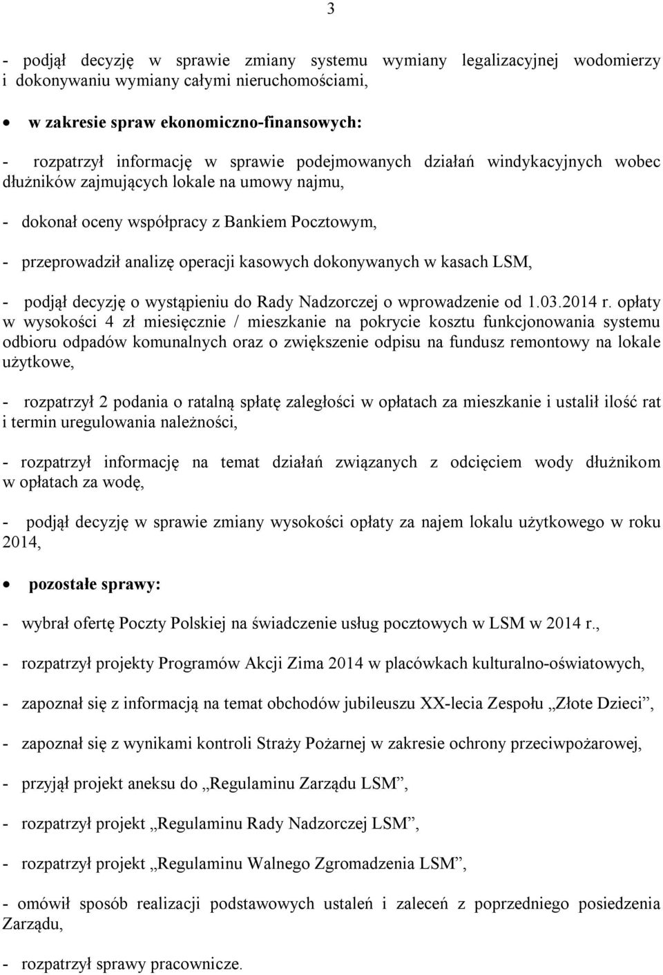 w kasach LSM, - podjął decyzję o wystąpieniu do Rady Nadzorczej o wprowadzenie od 1.03.2014 r.