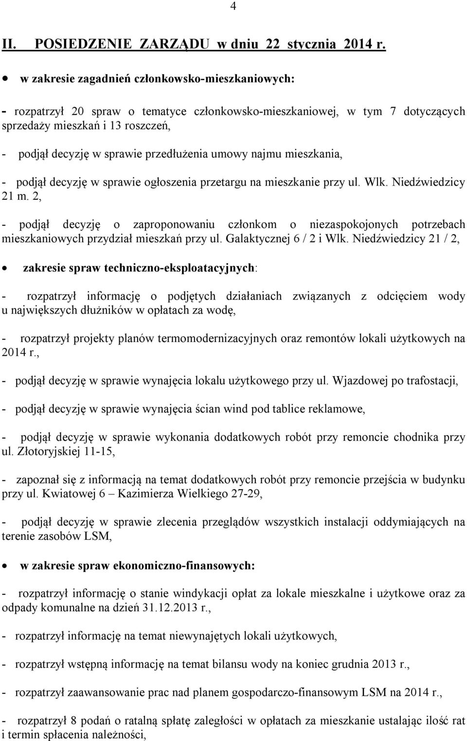 przedłużenia umowy najmu mieszkania, - podjął decyzję w sprawie ogłoszenia przetargu na mieszkanie przy ul. Wlk. Niedźwiedzicy 21 m.