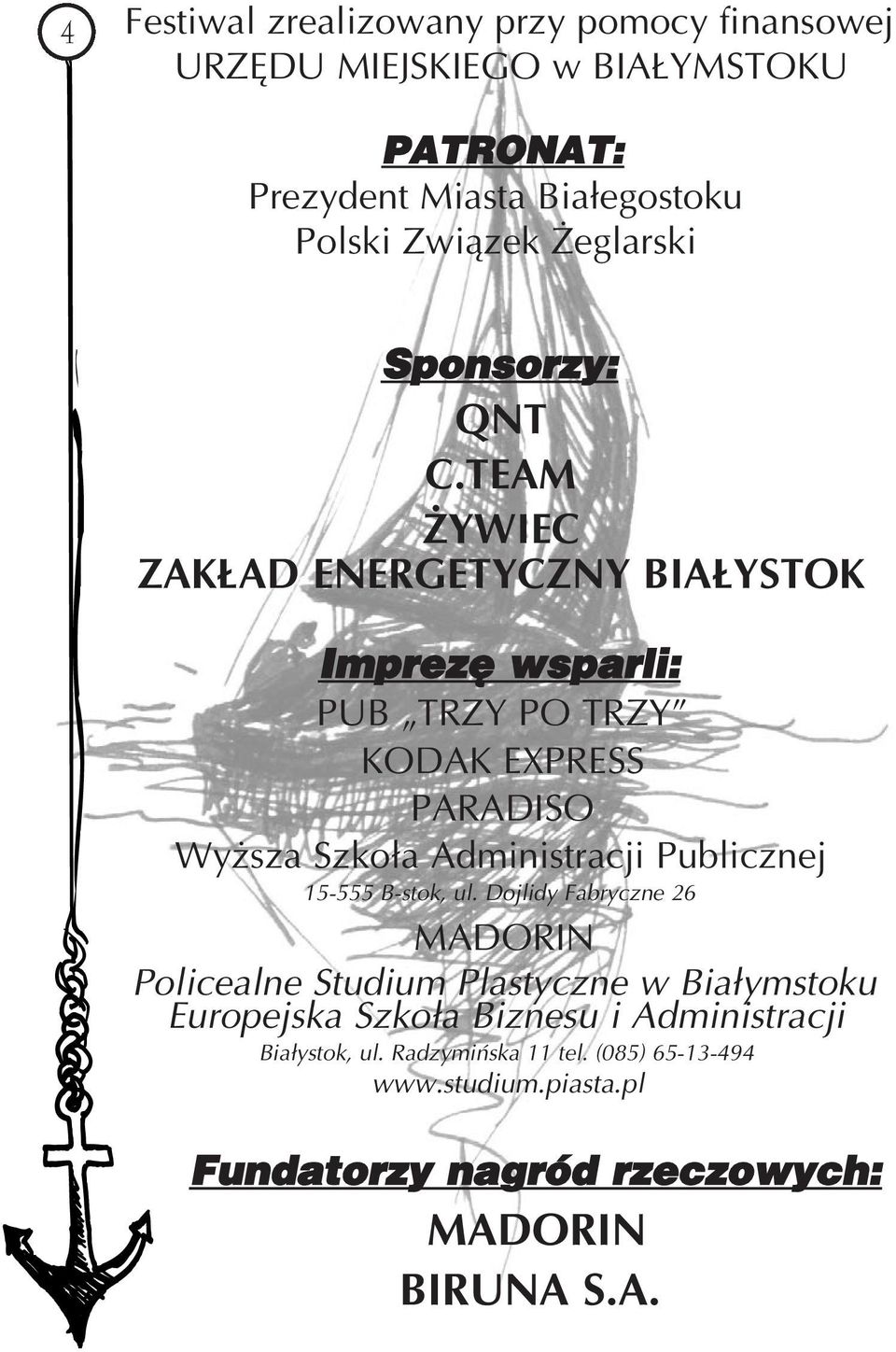 TEAM ŻYWIEC ZAKŁAD ENERGETYCZNY BIAŁYSTOK Imprezę wsparli: PUB TRZY PO TRZY KODAK EXPRESS PARADISO Wyższa Szkoła Administracji Publicznej