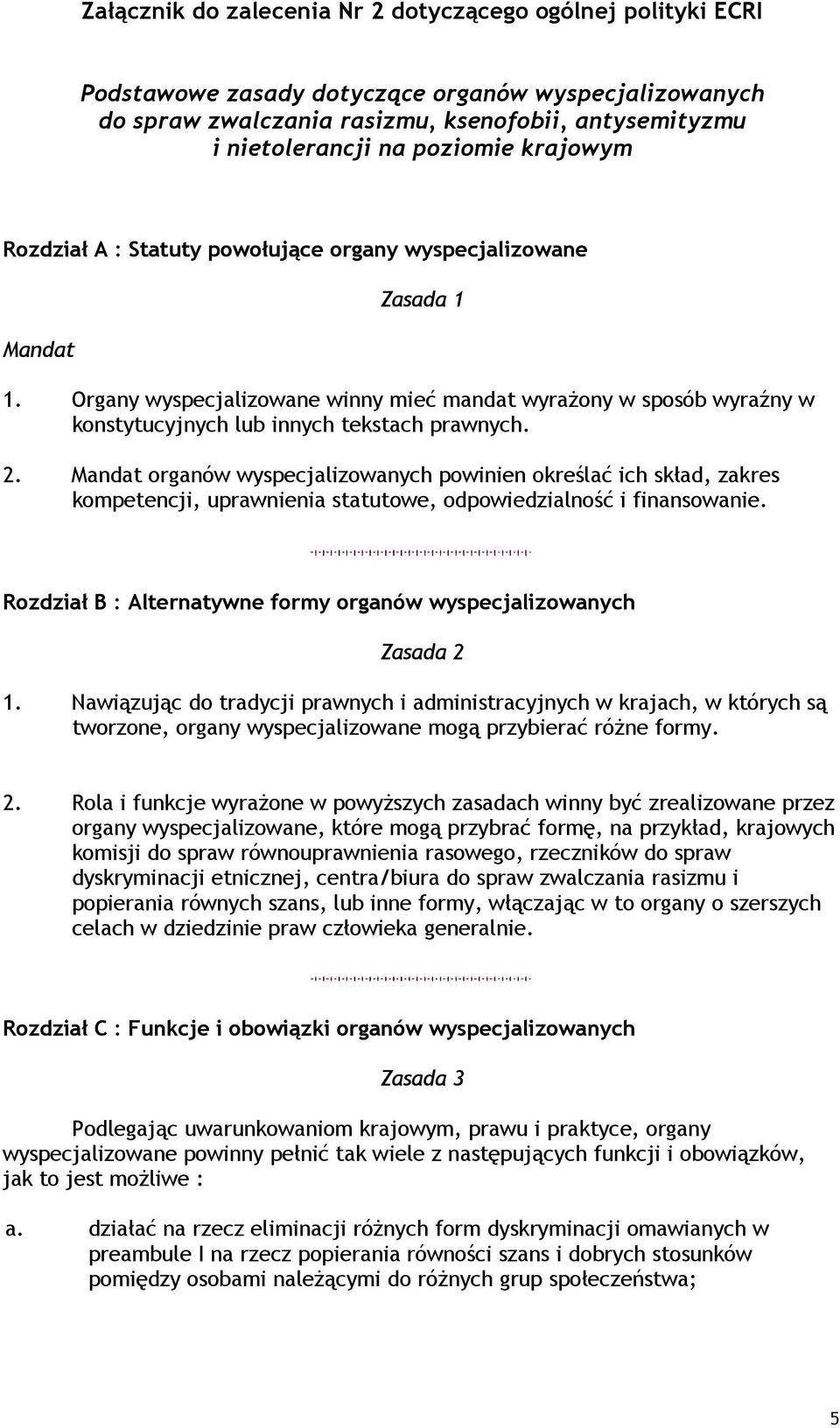 2. Mandat organów wyspecjalizowanych powinien określać ich skład, zakres kompetencji, uprawnienia statutowe, odpowiedzialność i finansowanie.