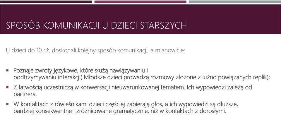 Młodsze dzieci prowadzą rozmowy złożone z luźno powiązanych replik); Z łatwością uczestniczą w konwersacji nieuwarunkowanej tematem.