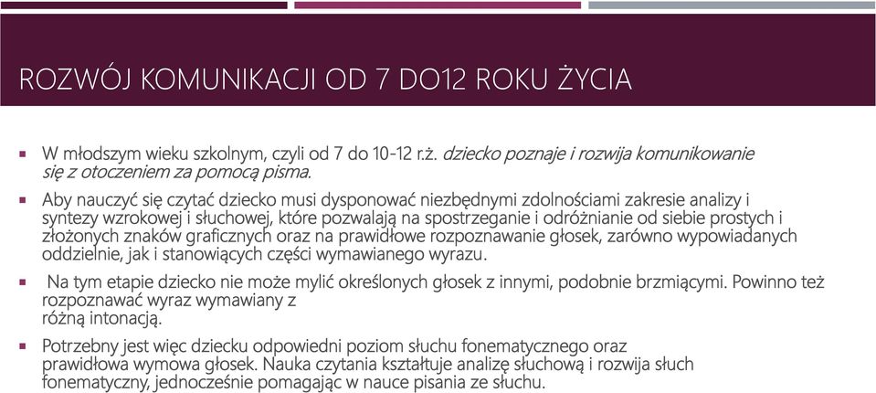 znaków graficznych oraz na prawidłowe rozpoznawanie głosek, zarówno wypowiadanych oddzielnie, jak i stanowiących części wymawianego wyrazu.