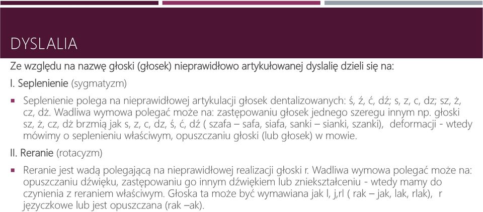 Wadliwa wymowa polegać może na: zastępowaniu głosek jednego szeregu innym np.