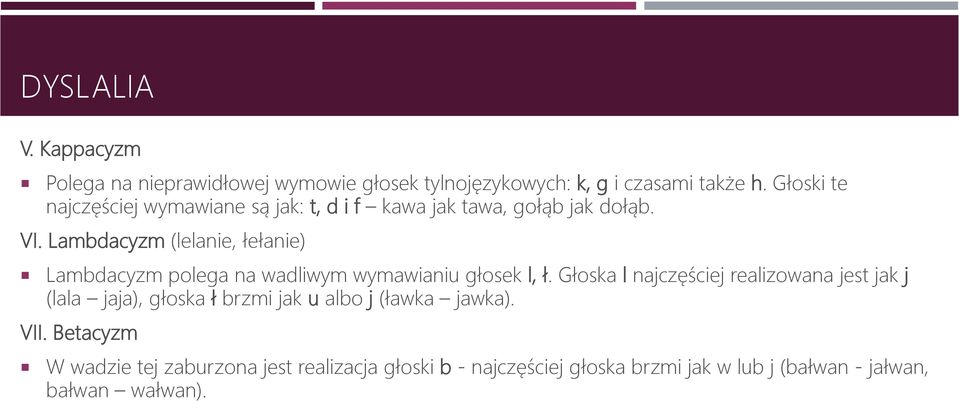 Lambdacyzm (lelanie, łełanie) Lambdacyzm polega na wadliwym wymawianiu głosek l, ł.