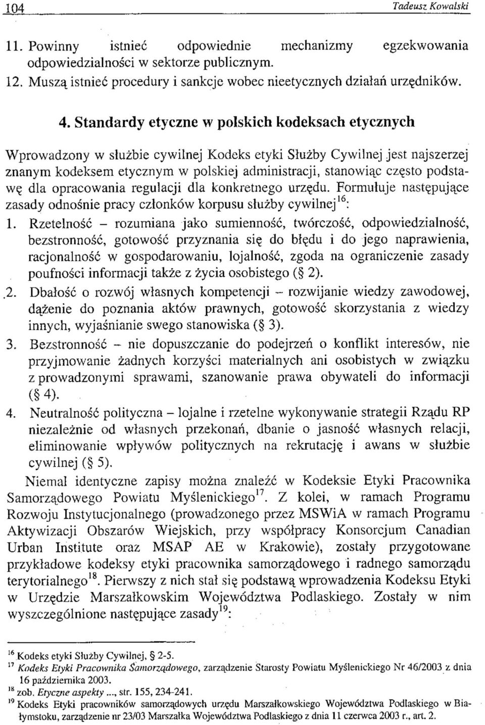 podstawę dla opracowania regulacji dla konkretnego urzędu. Formułuje następujące zasady odnośnie pracy członków korpusu służby cywilnej 16 : 1.