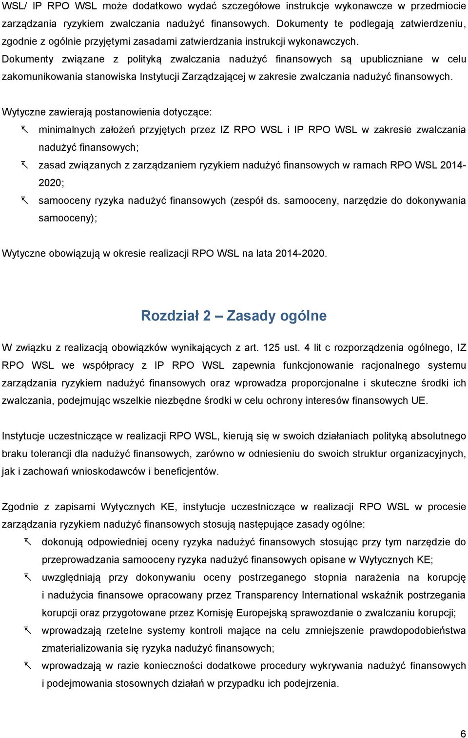 Dokumenty związane z polityką zwalczania nadużyć finansowych są upubliczniane w celu zakomunikowania stanowiska Instytucji Zarządzającej w zakresie zwalczania nadużyć finansowych.