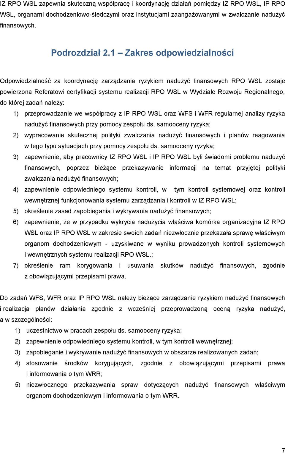 1 Zakres odpowiedzialności Odpowiedzialność za koordynację zarządzania ryzykiem nadużyć finansowych RPO WSL zostaje powierzona Referatowi certyfikacji systemu realizacji RPO WSL w Wydziale Rozwoju