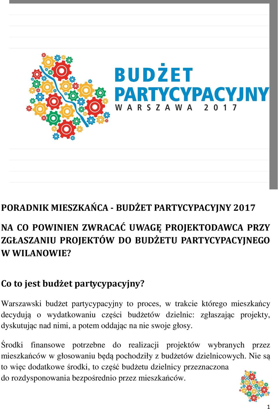 Warszawski budżet partycypacyjny to proces, w trakcie którego mieszkańcy decydują o wydatkowaniu części budżetów dzielnic: zgłaszając projekty, dyskutując nad