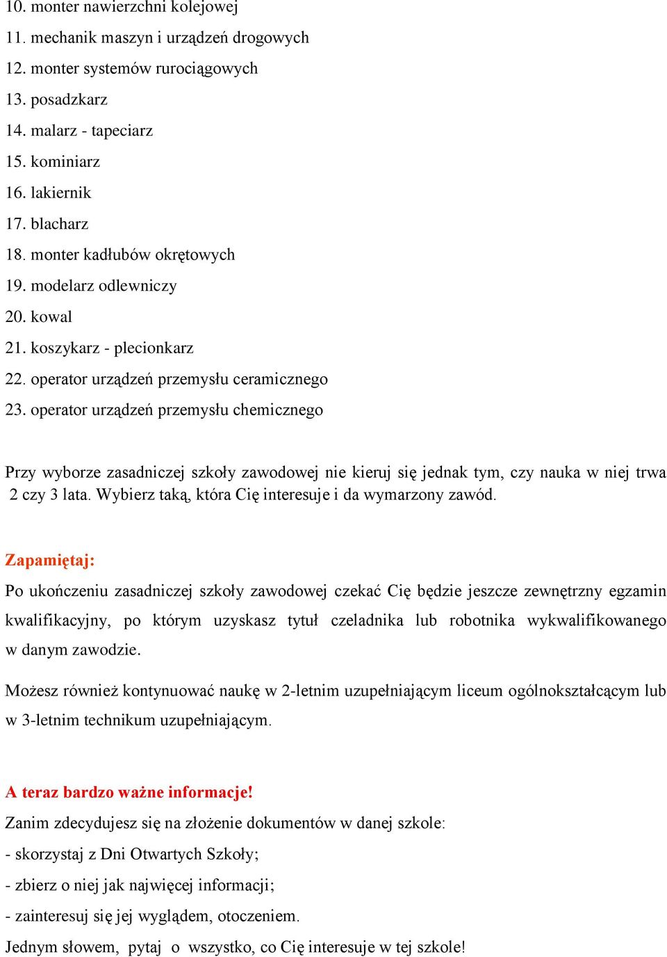 operator urządzeń przemysłu chemicznego Przy wyborze zasadniczej szkoły zawodowej nie kieruj się jednak tym, czy nauka w niej trwa 2 czy 3 lata.
