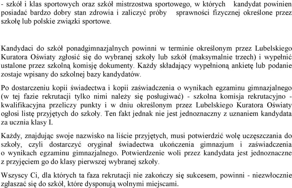 Kandydaci do szkół ponadgimnazjalnych powinni w terminie określonym przez Lubelskiego Kuratora Oświaty zgłosić się do wybranej szkoły lub szkół (maksymalnie trzech) i wypełnić ustalone przez szkolną