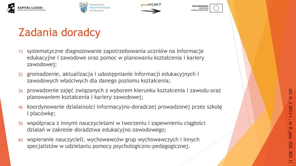 kariery zawodowej; 4) koordynowanie działalności informacyjno-doradczej prowadzonej przez szkołę i placówkę; 5) współpraca z innymi nauczycielami w tworzeniu i zapewnieniu ciągłości działań w