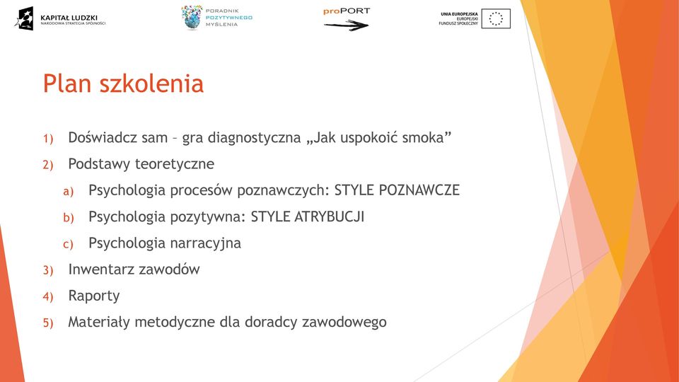 POZNAWCZE b) Psychologia pozytywna: STYLE ATRYBUCJI c) Psychologia