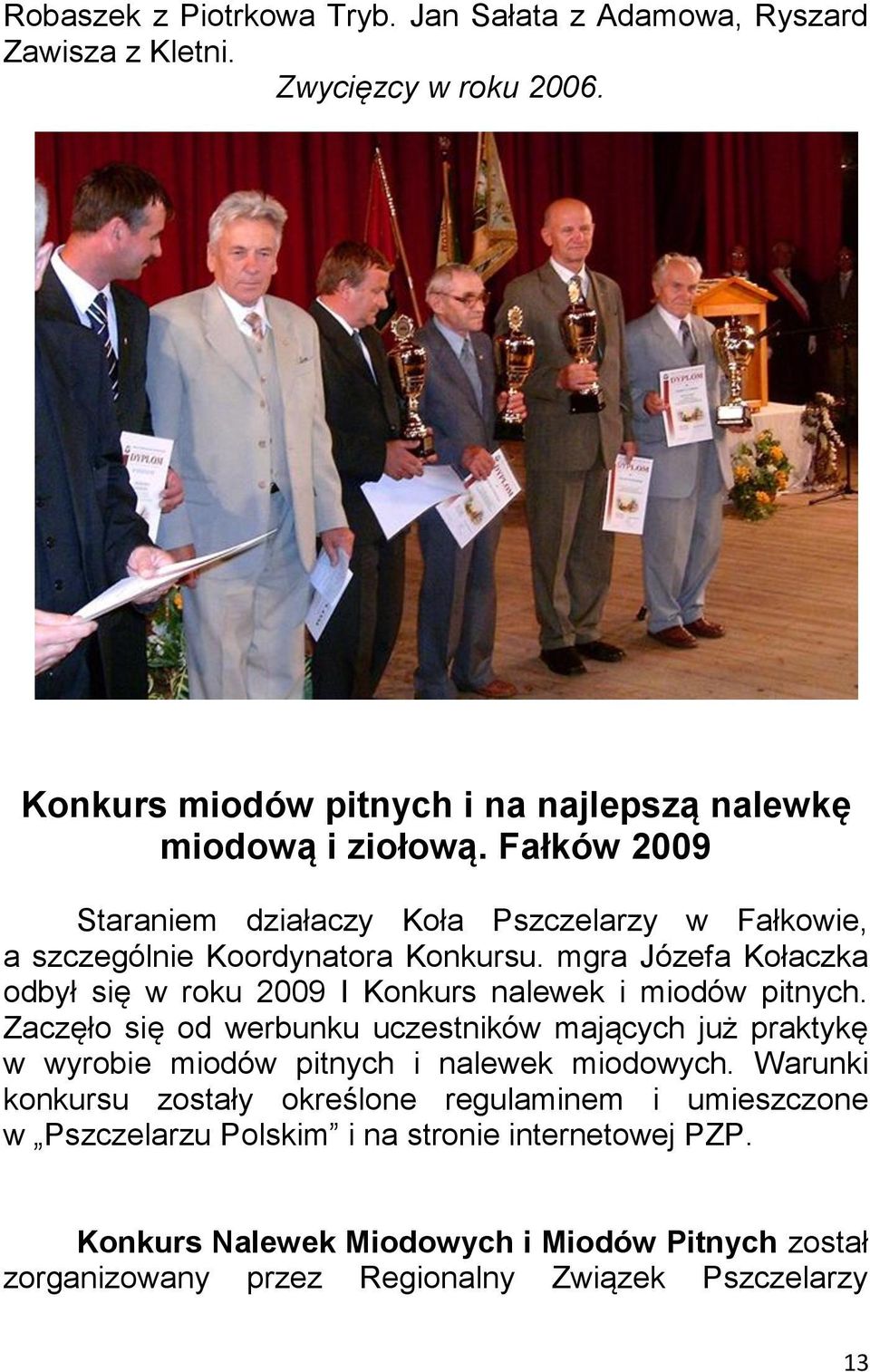 mgra Józefa Kołaczka odbył się w roku 2009 I Konkurs nalewek i miodów pitnych.