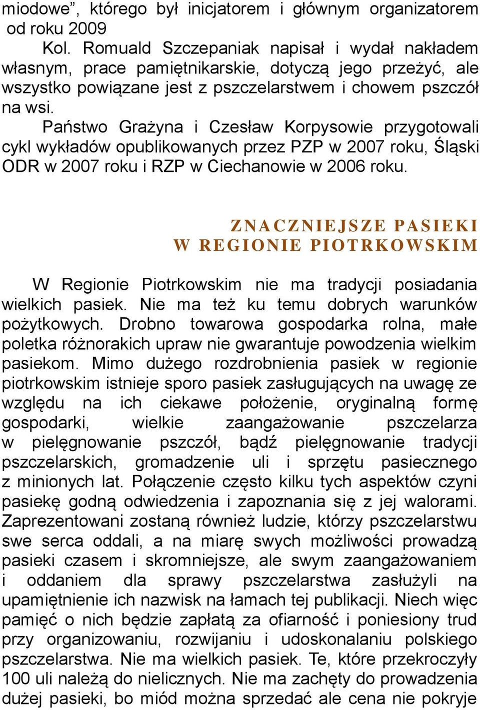 Państwo Grażyna i Czesław Korpysowie przygotowali cykl wykładów opublikowanych przez PZP w 2007 roku, Śląski ODR w 2007 roku i RZP w Ciechanowie w 2006 roku.