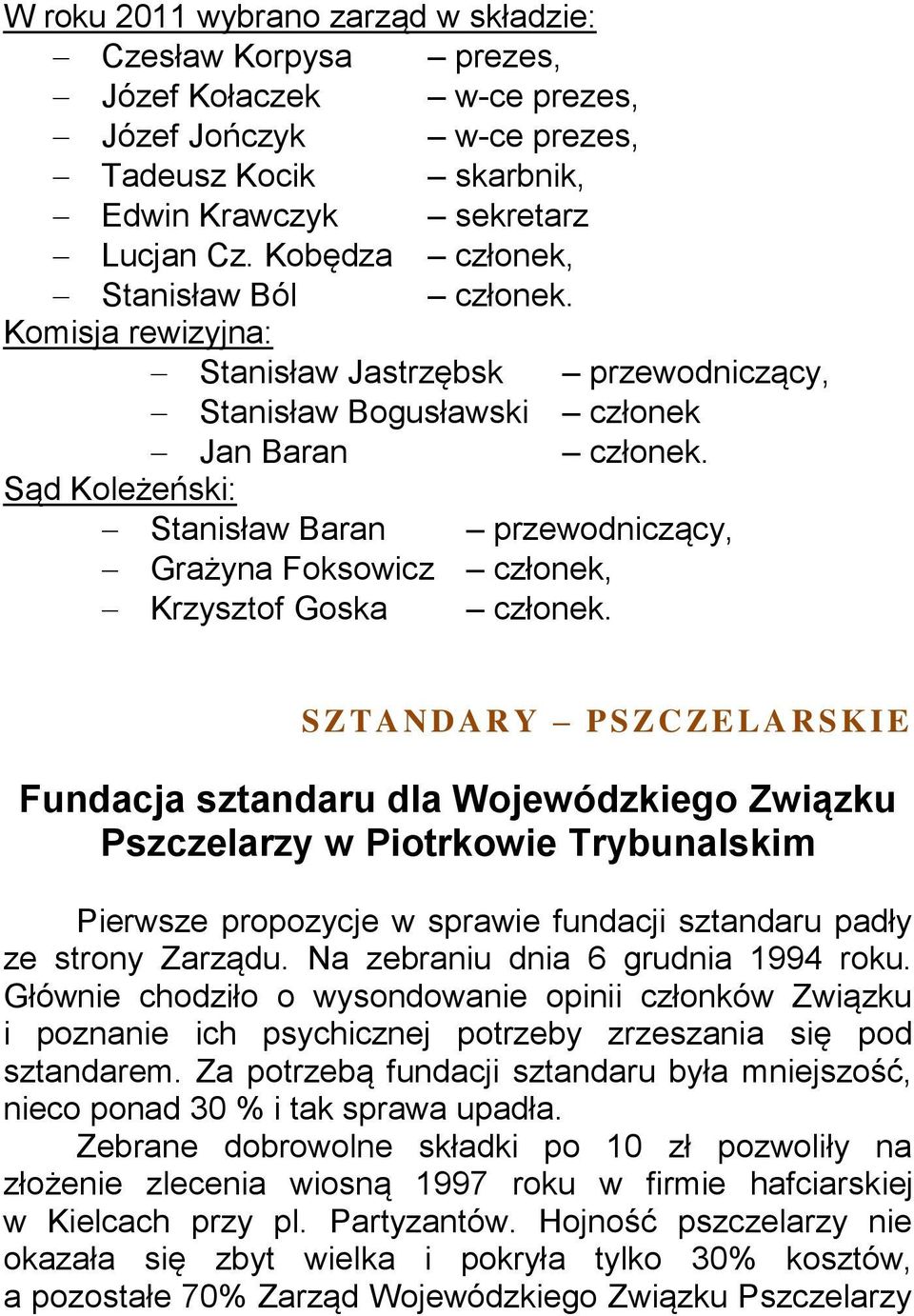 Sąd Koleżeński: Stanisław Baran przewodniczący, Grażyna Foksowicz członek, Krzysztof Goska członek.