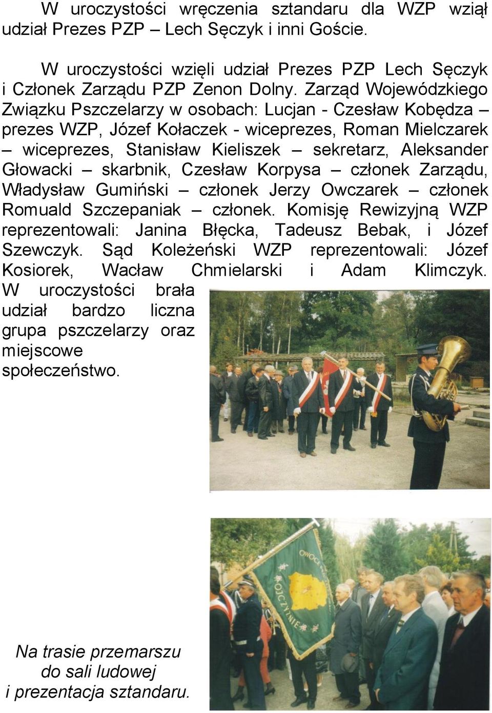 skarbnik, Czesław Korpysa członek Zarządu, Władysław Gumiński członek Jerzy Owczarek członek Romuald Szczepaniak członek.