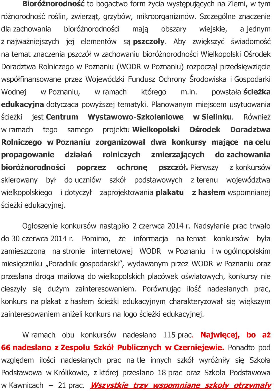 Aby zwiększyć świadomość na temat znaczenia pszczół w zachowaniu bioróżnorodności Wielkopolski Ośrodek Doradztwa Rolniczego w Poznaniu (WODR w Poznaniu) rozpoczął przedsięwzięcie współfinansowane