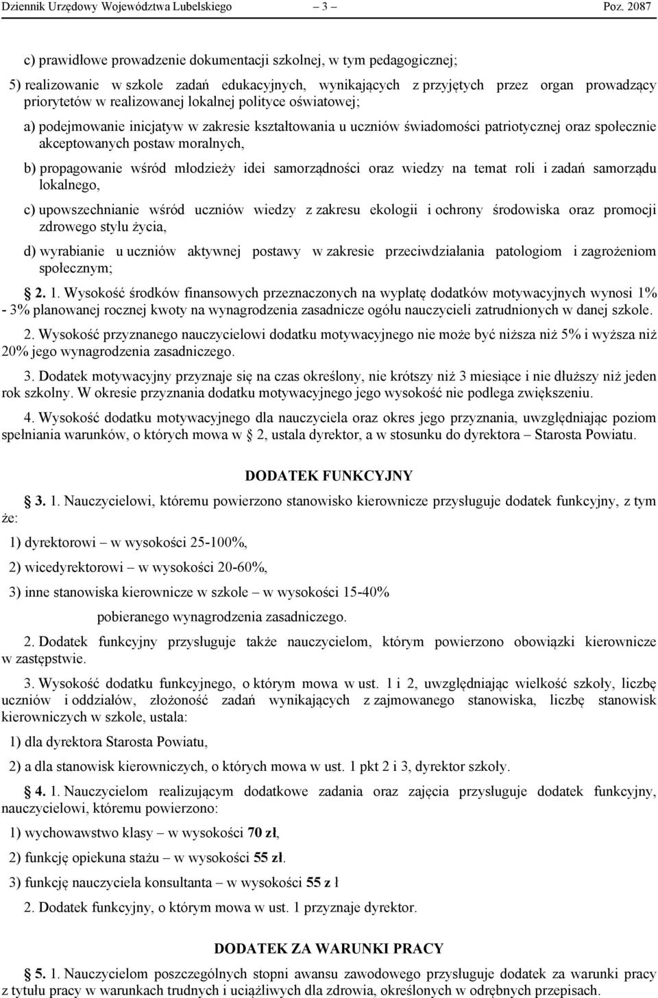 lokalnej polityce oświatowej; a) podejmowanie inicjatyw w zakresie kształtowania u uczniów świadomości patriotycznej oraz społecznie akceptowanych postaw moralnych, b) propagowanie wśród młodzieży