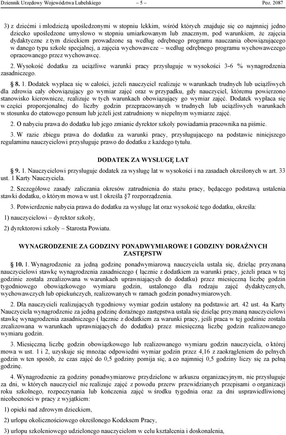 dydaktyczne z tym dzieckiem prowadzone są według odrębnego programu nauczania obowiązującego w danego typu szkole specjalnej, a zajęcia wychowawcze według odrębnego programu wychowawczego