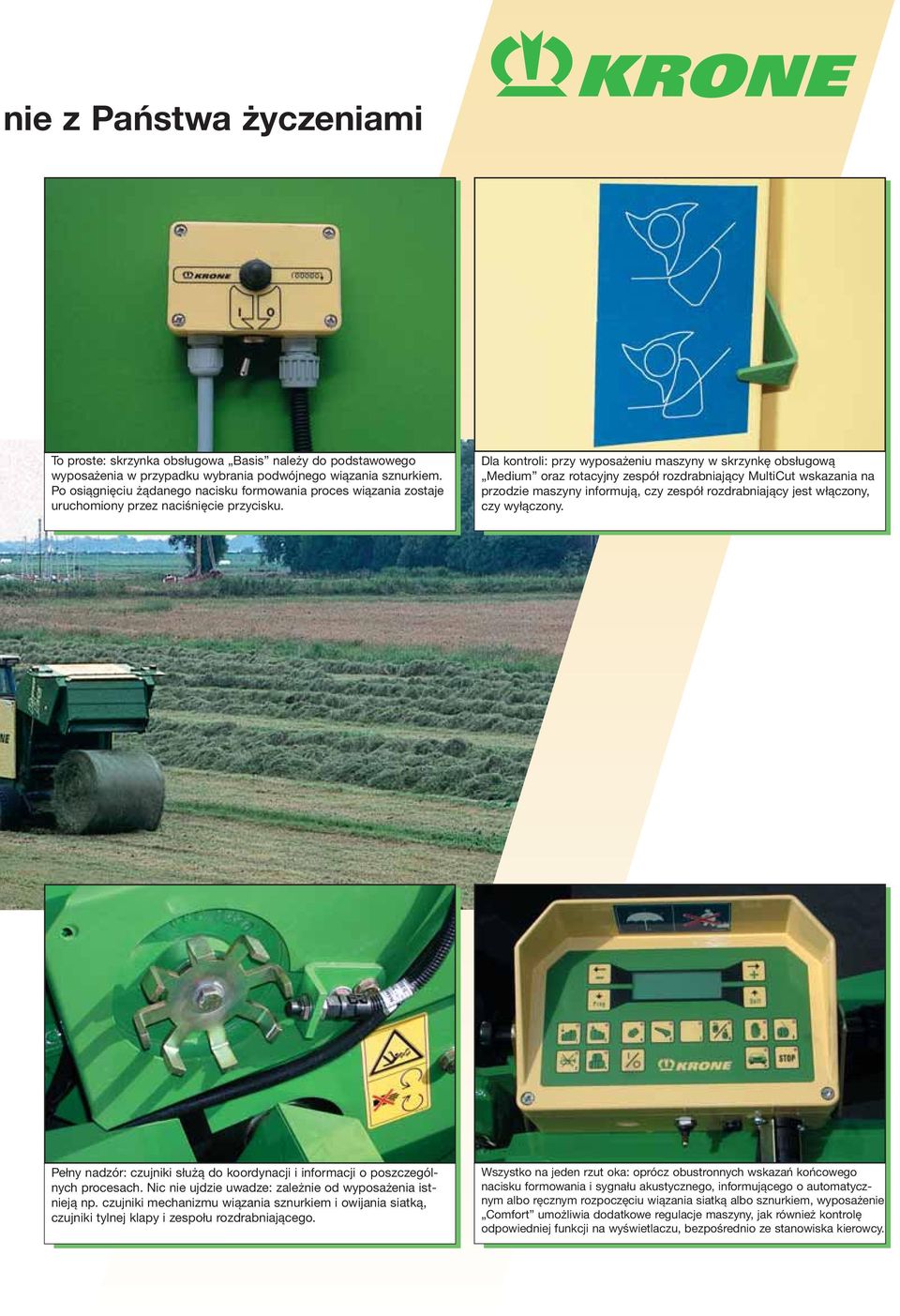 Dla kontroli: przy wyposażeniu maszyny w skrzynkę obsługową Medium oraz rotacyjny zespół rozdrabniający MultiCut wskazania na przodzie maszyny informują, czy zespół rozdrabniający jest włączony, czy