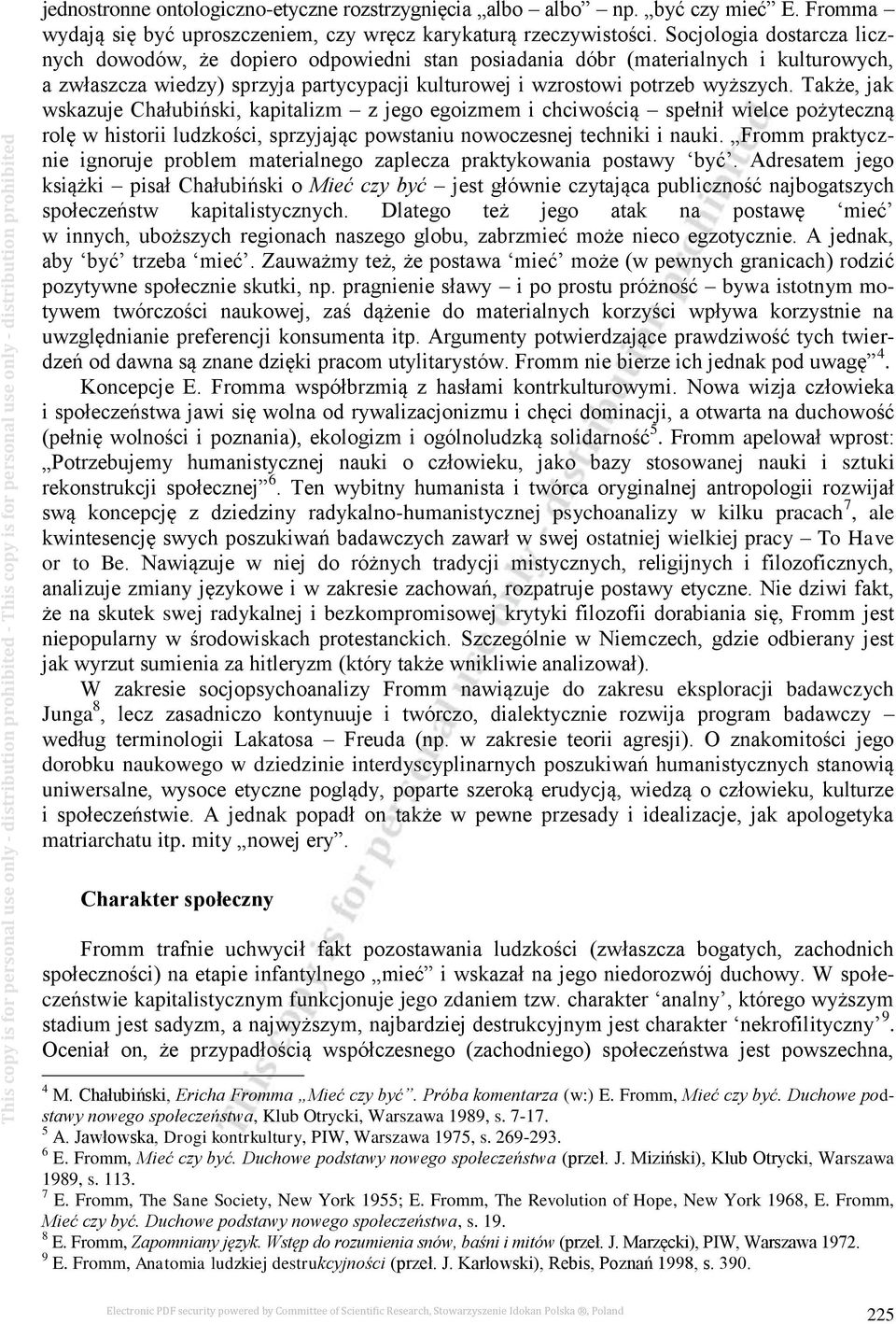 Także, jak wskazuje Chałubiński, kapitalizm z jego egoizmem i chciwością spełnił wielce pożyteczną rolę w historii ludzkości, sprzyjając powstaniu nowoczesnej techniki i nauki.