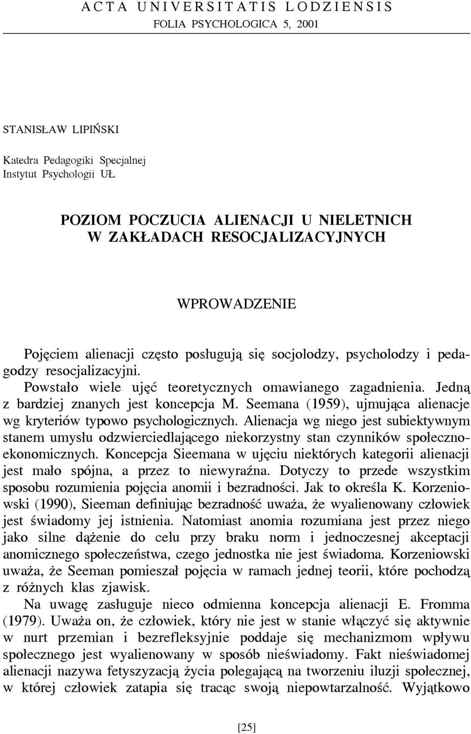 Jedną z bardziej znanych jest koncepcja M. Seemana (1959), ujmująca alienacje wg kryteriów typowo psychologicznych.