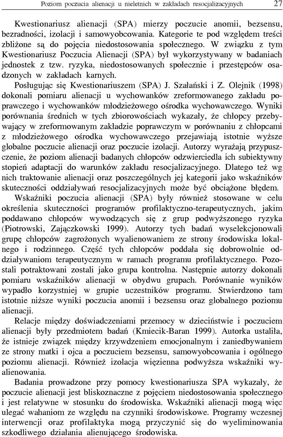 ryzyka, niedostosowanych społecznie i przestępców osadzonych w zakładach karnych. Posługując się Kwestionariuszem (SPA) J. Szałański i Z.