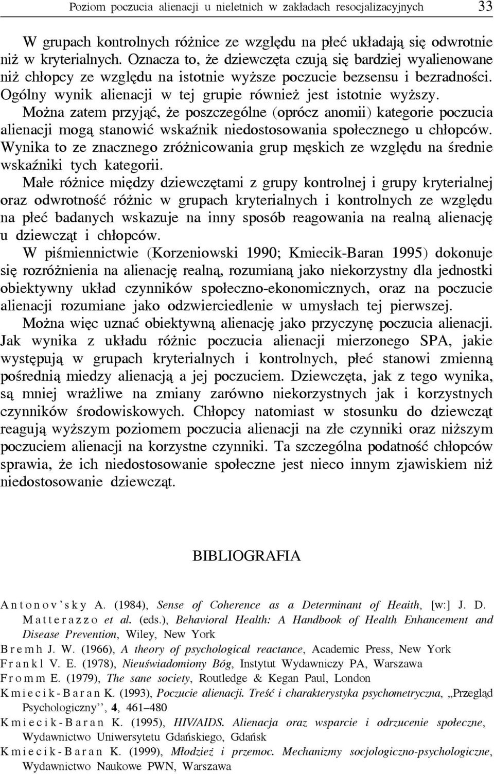 Można zatem przyjąć, że poszczególne (oprócz anomii) kategorie poczucia alienacji mogą stanowić wskaźnik niedostosowania społecznego u chłopców.