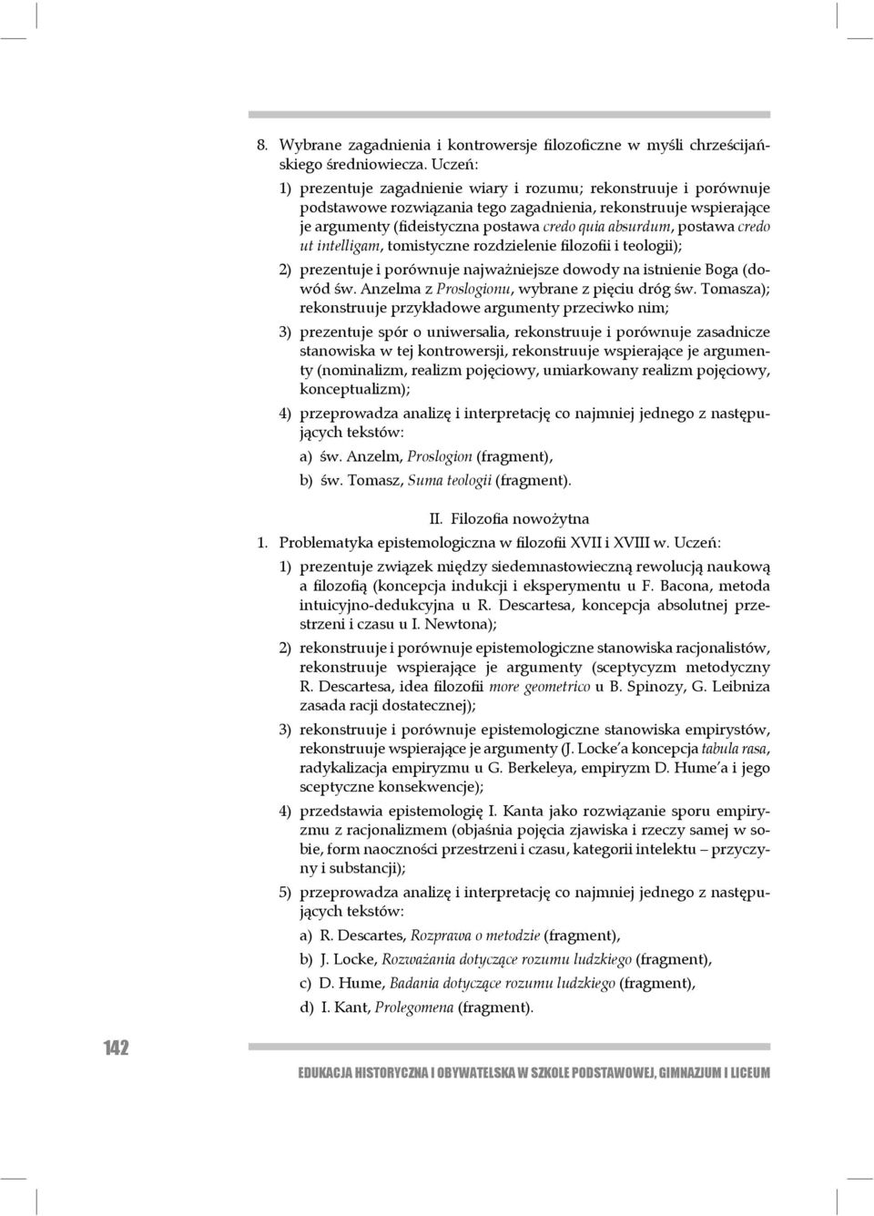 postawa credo ut intelligam, tomistyczne rozdzielenie filozofii i teologii); 2) prezentuje i porównuje najważniejsze dowody na istnienie Boga (dowód św.