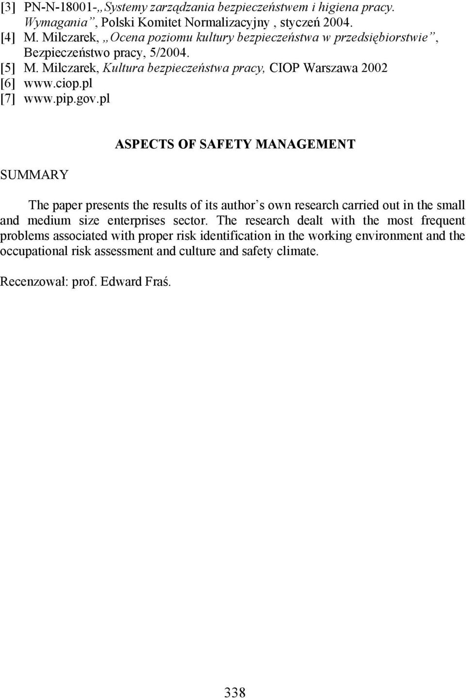 pl [7] www.pip.gov.pl SUMMARY ASPECTS OF SAFETY MANAGEMENT The paper presents the results of its author s own research carried out in the small and medium size enterprises sector.