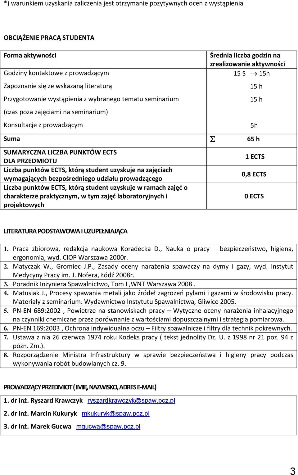 SUMARYCZNA LICZBA PUNKTÓW ECTS DLA PRZEDMIOTU Liczba punktów ECTS, którą student uzyskuje na zajęciach wymagających bezpośredniego udziału prowadzącego Liczba punktów ECTS, którą student uzyskuje w