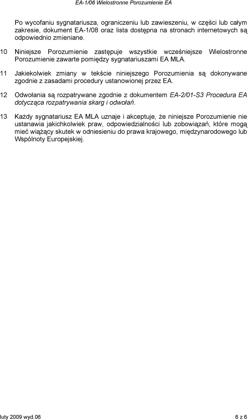 11 Jakiekolwiek zmiany w tekście niniejszego Porozumienia są dokonywane zgodnie z zasadami procedury ustanowionej przez EA.