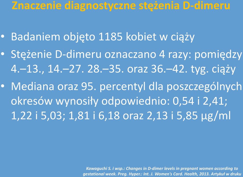 percentyl dla poszczególnych okresów wynosiły odpowiednio: 0,54 i 2,41; 1,22 i 5,03; 1,81 i 6,18 oraz 2,13 i 5,85