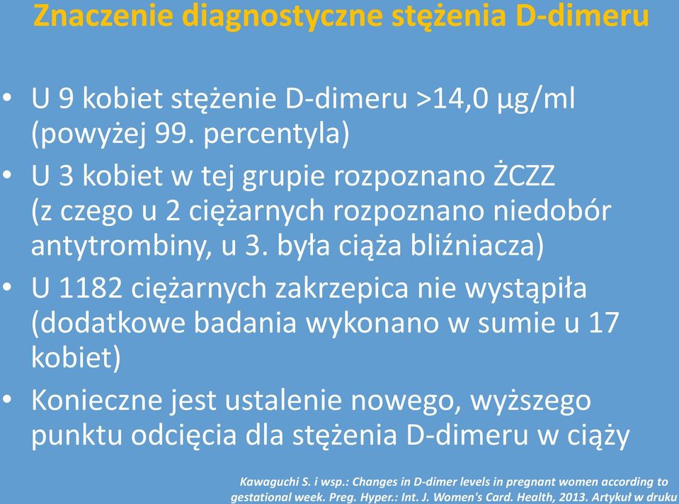 była ciąża bliźniacza) U 1182 ciężarnych zakrzepica nie wystąpiła (dodatkowe badania wykonano w sumie u 17 kobiet) Konieczne jest ustalenie