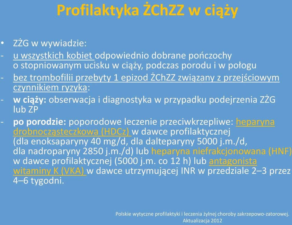 drobnocząsteczkowa (HDCz) w dawce profilaktycznej (dla enoksaparyny 40 mg/d, dla dalteparyny 5000 j.m./d, dla nadroparyny 2850 j.m./d) lub heparyna niefrakcjonowana (HNF) w dawce profilaktycznej (5000 j.
