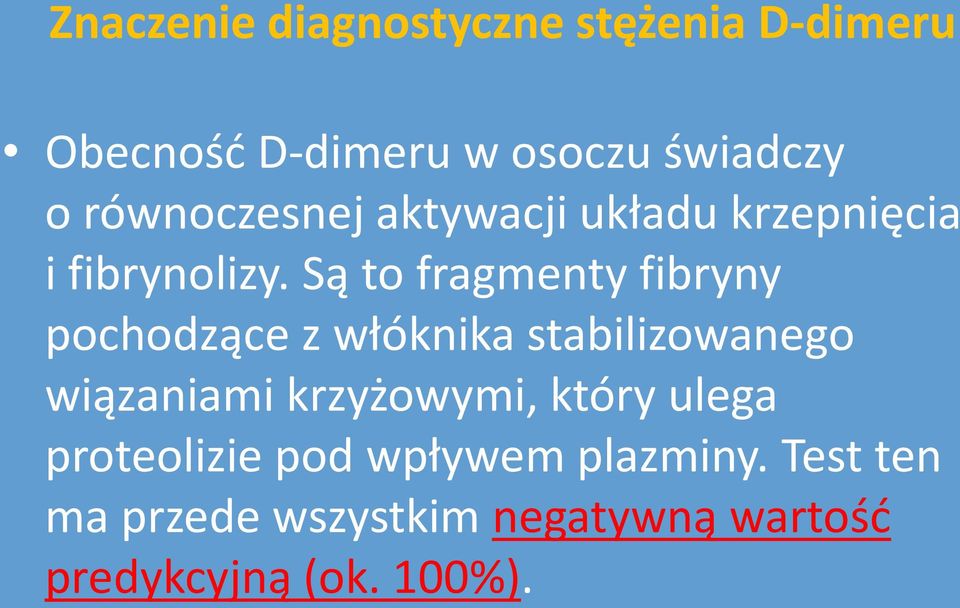 Są to fragmenty fibryny pochodzące z włóknika stabilizowanego wiązaniami krzyżowymi,