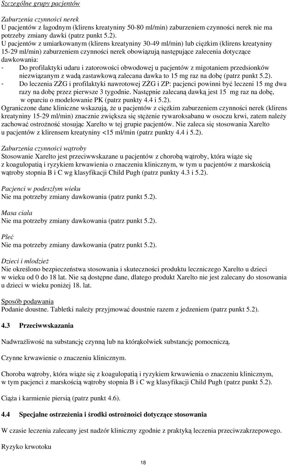 profilaktyki udaru i zatorowości obwodowej u pacjentów z migotaniem przedsionków niezwiązanym z wadą zastawkową zalecana dawka to 15 mg raz na dobę (patrz punkt 5.2).